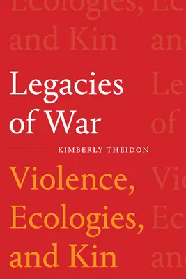 Legados de la guerra: violencia, ecología y parentesco - Legacies of War: Violence, Ecologies, and Kin