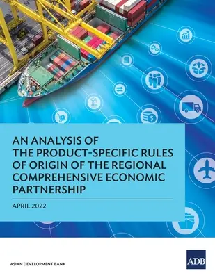 Análisis de las normas de origen de productos específicos de la Asociación Económica Global Regional - An Analysis of the Product-Specific Rules of Origin of the Regional Comprehensive Economic Partnership