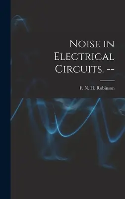 Ruido en Circuitos Eléctricos. -- - Noise in Electrical Circuits. --