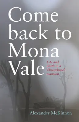 Volver a Mona Vale: Vida y muerte en una mansión de Christchurch - Come Back to Mona Vale: Life and Death in a Christchurch Mansion