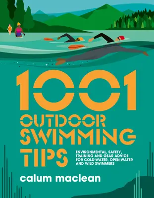 1001 consejos de natación al aire libre: Consejos sobre medio ambiente, seguridad, entrenamiento y equipo para nadadores en aguas frías, aguas abiertas y salvajes - 1001 Outdoor Swimming Tips: Environmental, Safety, Training and Gear Advice for Cold-Water, Open-Water and Wild Swimmers