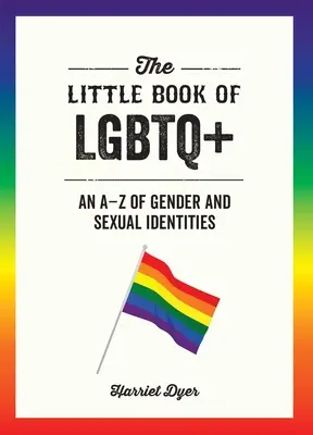 El pequeño libro de LGBTQ+: A-Z de las identidades sexuales y de género - The Little Book of LGBTQ+: An A-Z of Gender and Sexual Identities