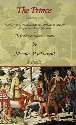 El Príncipe - Edición especial con la descripción de Maquiavelo de los métodos de asesinato adoptados por el duque Valentino y la vida de Castruccio Castracani - The Prince - Special Edition with Machiavelli's Description of the Methods of Murder Adopted by Duke Valentino & the Life of Castruccio Castracani