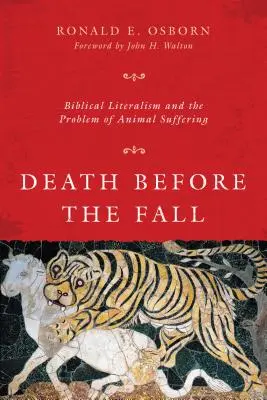 La muerte antes de la caída - Literalismo bíblico y el problema del sufrimiento animal - Death Before the Fall - Biblical Literalism and the Problem of Animal Suffering