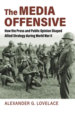 La ofensiva mediática: cómo la prensa y la opinión pública influyeron en la estrategia aliada durante la Segunda Guerra Mundial - The Media Offensive: How the Press and Public Opinion Shaped Allied Strategy During World War II