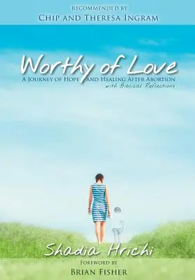 Digna de amor: Un viaje de esperanza y sanación después de un aborto - Worthy of Love: A Journey of Hope and Healing After Abortion