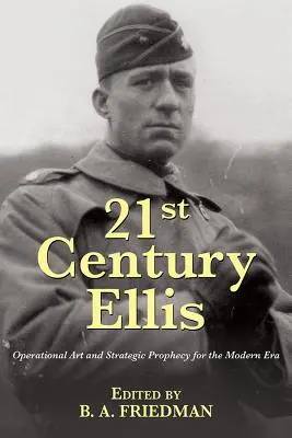 Ellis del siglo XXI: arte operacional y profecía estratégica para la era moderna - 21st Century Ellis: Operational Art and Strategic Prophecy for the Modern Era