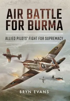 Batalla aérea por Birmania: La lucha de los pilotos aliados por la supremacía - Air Battle for Burma: Allied Pilots' Fight for Supremacy