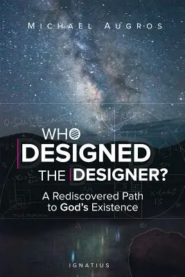 ¿Quién diseñó al Diseñador? Un camino redescubierto hacia la existencia de Dios - Who Designed the Designer?: A Rediscovered Path to God's Existence