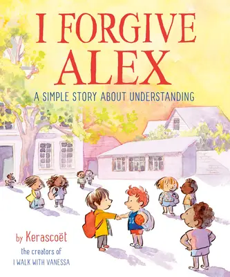 Yo perdono a Alex: Una historia sencilla sobre la comprensión - I Forgive Alex: A Simple Story about Understanding