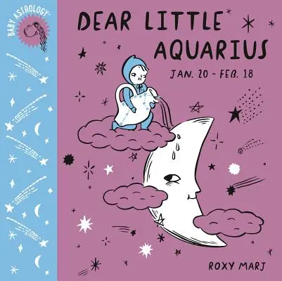 Astrología para bebés: Querido pequeño Acuario - Baby Astrology: Dear Little Aquarius