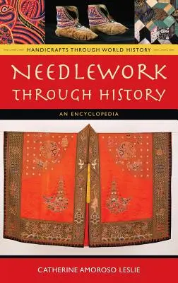 La costura a través de la historia: Una enciclopedia - Needlework Through History: An Encyclopedia