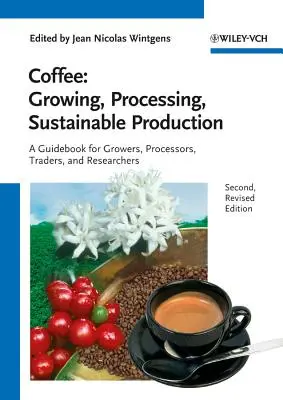 Café - Cultivo, procesamiento, producción sostenible: Guía para cultivadores, procesadores, comerciantes e investigadores - Coffee - Growing, Processing, Sustainable Production: A Guidebook for Growers, Processors, Traders and Researchers