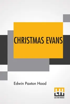 Christmas Evans: El predicador del País de Gales salvaje. Su país, su época y sus contemporáneos. - Christmas Evans: The Preacher Of Wild Wales. His Country, His Times, And His Contemporaries.