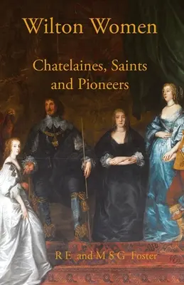 Mujeres de Wilton: Chatelaines, Saints and Pioneers - Wilton Women: Chatelaines, Saints and Pioneers