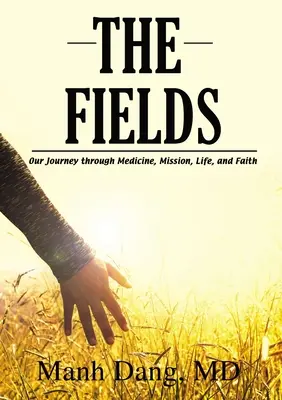 Los campos: Nuestro viaje a través de la medicina, la misión, la vida y la fe - The Fields: Our Journey Through Medicine, Mission, Life, and Faith