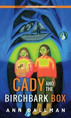 Cady y la caja de abedules: Un misterio de Cady Whirlwind Thunder - Cady and the Birchbark Box: A Cady Whirlwind Thunder Mystery