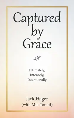 Capturados por la Gracia: Intimidad, intensidad e intención - Captured by Grace: Intimately, Intensely, Intentionally