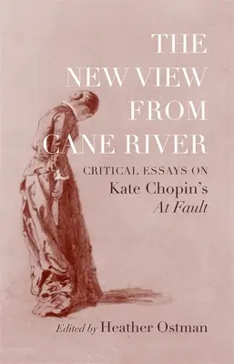 Nueva visión desde Cane River: Ensayos críticos sobre La culpa de Kate Chopin - New View from Cane River: Critical Essays on Kate Chopin's At Fault