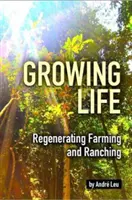 Cultivar la vida - Regenerar la agricultura y la ganadería - Growing Life - Regenerating Farming & Ranching