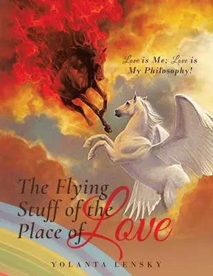 Las Cosas Volantes del Lugar del Amor: El Amor Soy Yo; ¡El Amor Es Mi Filosofía! - The Flying Stuff of the Place of Love: Love is Me; Love is My Philosophy!