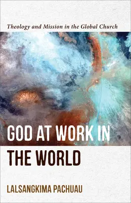 Dios actúa en el mundo: Teología y misión en la Iglesia mundial - God at Work in the World: Theology and Mission in the Global Church