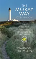 Moray Way Companion - Guía completa de Dava Way, Moray Coast Trail y Speyside Way - Moray Way Companion - A Comprehensive Guide to The Dava Way, The Moray Coast Trail and the Speyside Way