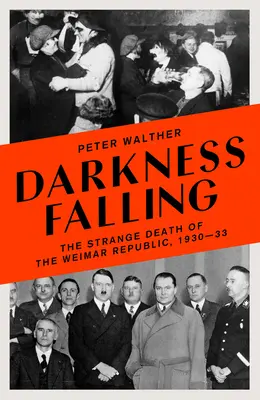 Cae la oscuridad: La extraña muerte de la República de Weimar, 1930-33 - Darkness Falling: The Strange Death of the Weimar Republic, 1930-33