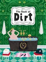 Book of Dirt - Una historia maloliente de la suciedad, las enfermedades y la higiene humana - Book of Dirt - A smelly history of dirt, disease and human hygiene