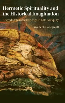 Espiritualidad hermética e imaginación histórica: Estados alterados del conocimiento en la Antigüedad tardía - Hermetic Spirituality and the Historical Imagination: Altered States of Knowledge in Late Antiquity