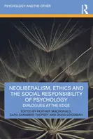 Neoliberalismo, ética y responsabilidad social de la psicología: Diálogos al límite - Neoliberalism, Ethics and the Social Responsibility of Psychology: Dialogues at the Edge