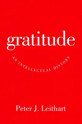 La gratitud: Una historia intelectual - Gratitude: An Intellectual History