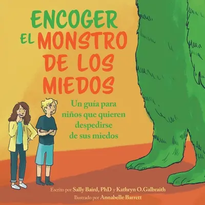 Encoger El Monstruo De Los Miedos: Una guía para los niños que quieren despedirse de sus miedos - Encoger El Monstruo De Los Miedos: Una guia para los ninos que quieren despedirse de sus miedos