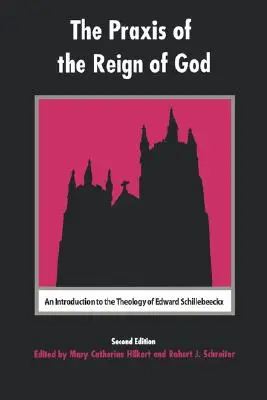 La praxis del Reino de Dios: Introducción a la teología de Edward Schillebeeckx - The Praxis of the Reign of God: An Introduction to the Theology of Edward Schillebeeckx