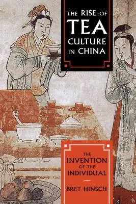 El auge de la cultura del té en China: La invención del individuo - The Rise of Tea Culture in China: The Invention of the Individual