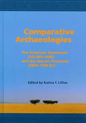 Arqueologías comparadas: El Sudoeste Americano (Ad 900-1600) y la Península Ibérica (3000-1500 a.C.) - Comparative Archaeologies: The American Southwest (Ad 900-1600) and the Iberian Peninsula (3000-1500 Bc)