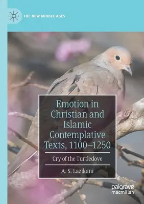 La emoción en los textos contemplativos cristianos e islámicos, 1100-1250: El grito de la tórtola - Emotion in Christian and Islamic Contemplative Texts, 1100-1250: Cry of the Turtledove