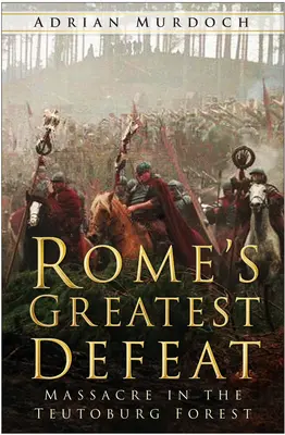 La mayor derrota de Roma: Masacre en el bosque de Teutoburgo - Rome's Greatest Defeat: Massacre in the Teutoburg Forest