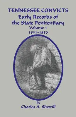 Convictos de Tennessee: Primeros registros de la penitenciaría estatal 1831-1850. Volumen 1 - Tennessee Convicts: Early Records of the State Penitentiary 1831-1850. Volume 1