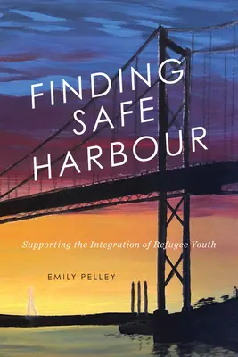 Finding Safe Harbour: Supporting Integration of Refugee Youthvolumen 8 - Finding Safe Harbour: Supporting Integration of Refugee Youthvolume 8