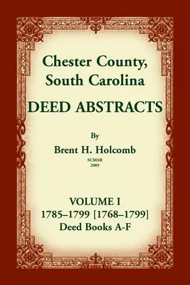 Condado de Chester, Carolina del Sur, Resúmenes de Escrituras, Volumen I: 1785-1799 [1768-1799] Libro de Escrituras A-F - Chester County, South Carolina, Deed Abstracts, Volume I: 1785-1799 [1768-1799] Deed Book A-F