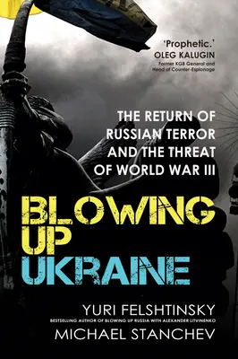 Volando Ucrania: El retorno del terror ruso y la amenaza de la Tercera Guerra Mundial - Blowing Up Ukraine: The Return of Russian Terror and the Threat of World War III