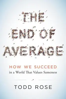 El fin de la media: Cómo triunfar en un mundo que valora lo mismo - The End of Average: How We Succeed in a World That Values Sameness