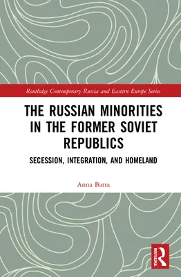 Las minorías rusas en las antiguas repúblicas soviéticas: Secesión, integración y patria - The Russian Minorities in the Former Soviet Republics: Secession, Integration, and Homeland