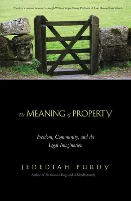 El significado de la propiedad: Libertad, comunidad e imaginación jurídica - Meaning of Property: Freedom, Community, and the Legal Imagination