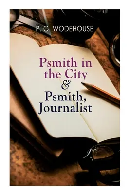 Psmith en la ciudad y Psmith, periodista - Psmith in the City & Psmith, Journalist