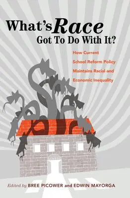¿Qué tiene que ver la raza?; Cómo la actual política de reforma escolar mantiene la desigualdad racial y económica - What's Race Got To Do With It?; How Current School Reform Policy Maintains Racial and Economic Inequality