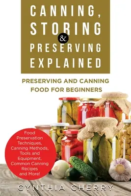 Explicación de enlatado, almacenamiento y conservación: Conservación y enlatado de alimentos para principiantes - Canning, Storing & Preserving Explained: Preserving and Canning Food for Beginners