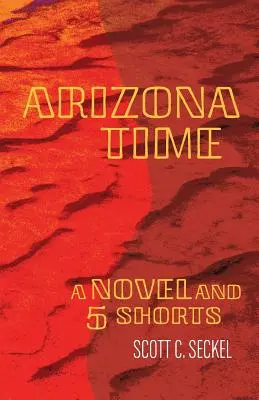 Arizona Time: una novela y cinco cortometrajes - Arizona Time: A Novel and Five Shorts