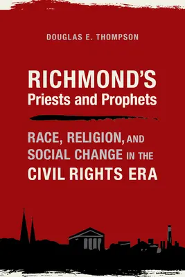 Sacerdotes y profetas de Richmond: Raza, religión y cambio social en la era de los derechos civiles - Richmond's Priests and Prophets: Race, Religion, and Social Change in the Civil Rights Era